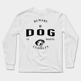 Beware Of Dog It Wants Cuddles Long Sleeve T-Shirt